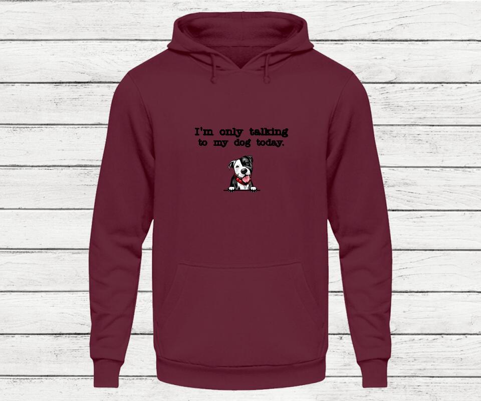 Only talking to my dog - Personalisierter Hoodie (Hund)