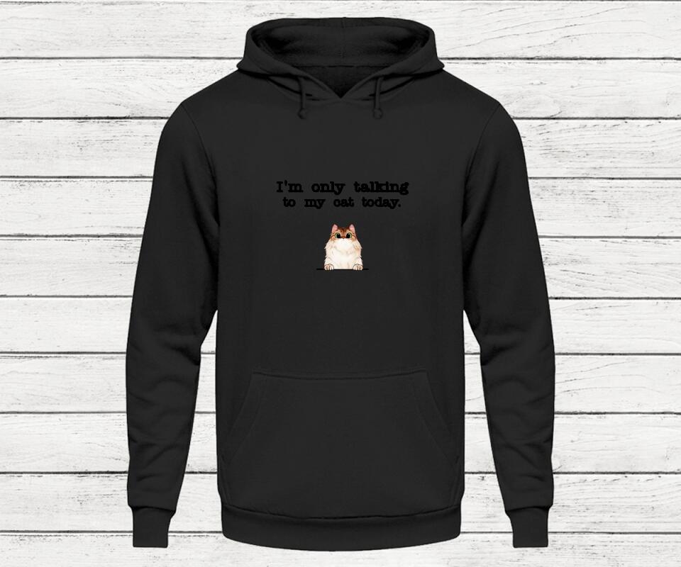 Only talking to my cat - Personalisierter Hoodie (Katze)
